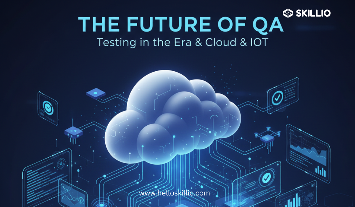 The Future of QA: Testing in the Era of Cloud & IoT